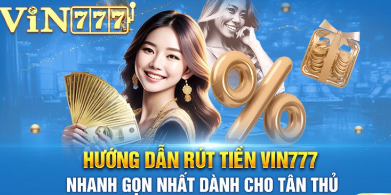 Rút Tiền Vin777 - Hướng Dẫn Chi Tiết Và Dễ Hiểu Nhất 